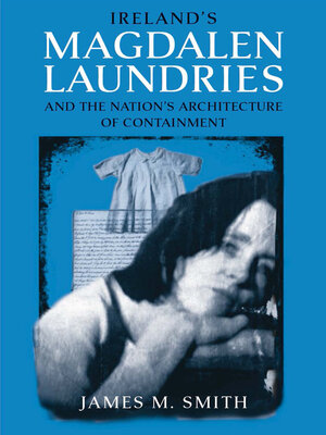 cover image of Ireland's Magdalen Laundries and the Nation's Architecture of Containment
